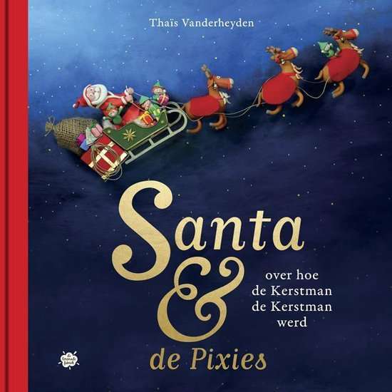 Santa & de Pixies - Over hoe de Kerstman de Kerstman werd kerstcadeau kind